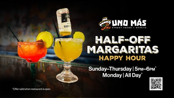 Promotion for Uno Mas half-off margaritas happy hour with two refreshing glasses of margaritas.