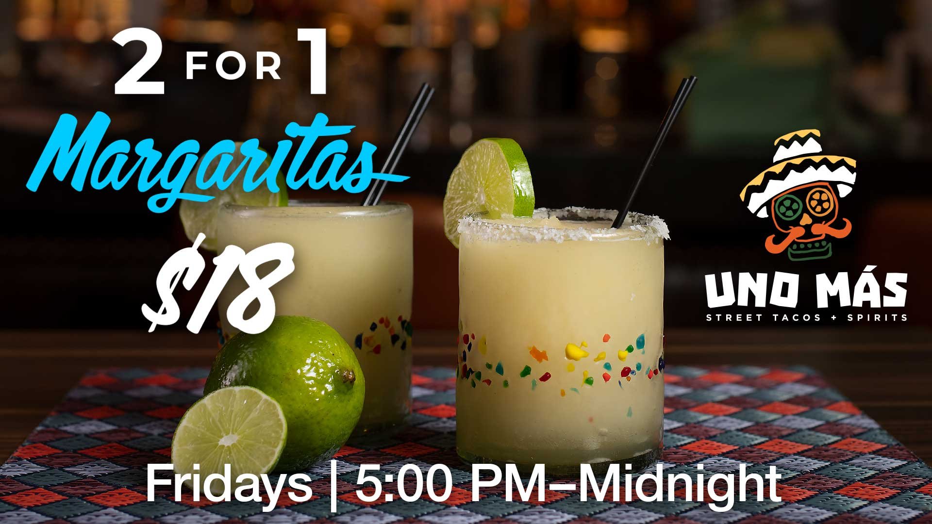 Uno-Mas-2-for-1-Margaritas-18-dollars-promo-ad_v01_1920x1080