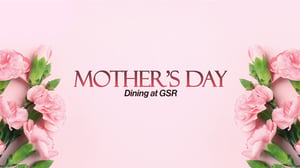 Title with text, Mother's Day Dining at GSR and flanked left and right with ping flowers.