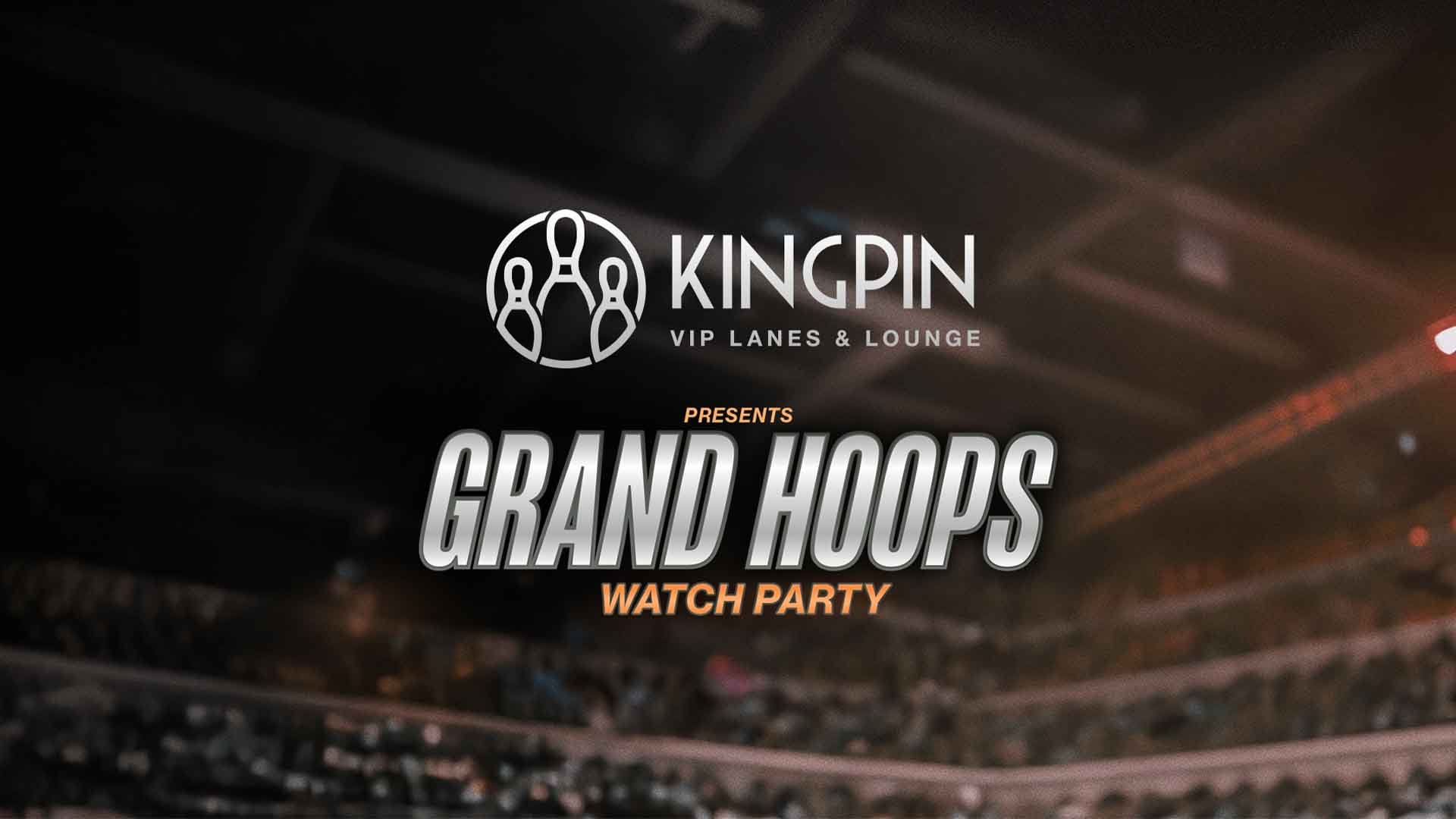 Promotion for Kingpin VIP Lanes &amp; Lounge presents Grand Hoops Watch Party