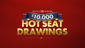 Infinity Rewards promotion for $10,000 Hot Seat Drawings.