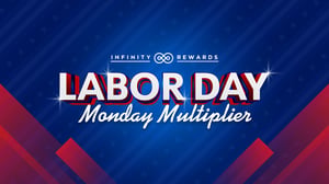 Infinity Rewards promotion for Labor Day Monday Multiplier.